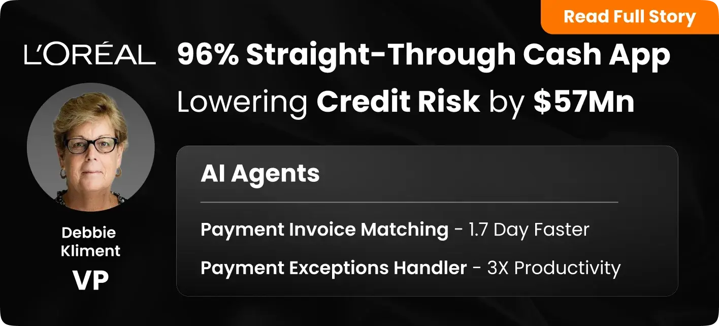 L'Oréal, a provider of personal care and cosmetics products, a Large Enterprise CPG company, using HighRadius Order to Cash - Cash Application product achieved 96% straight-through cash application, lowering credit risk by $57 million.