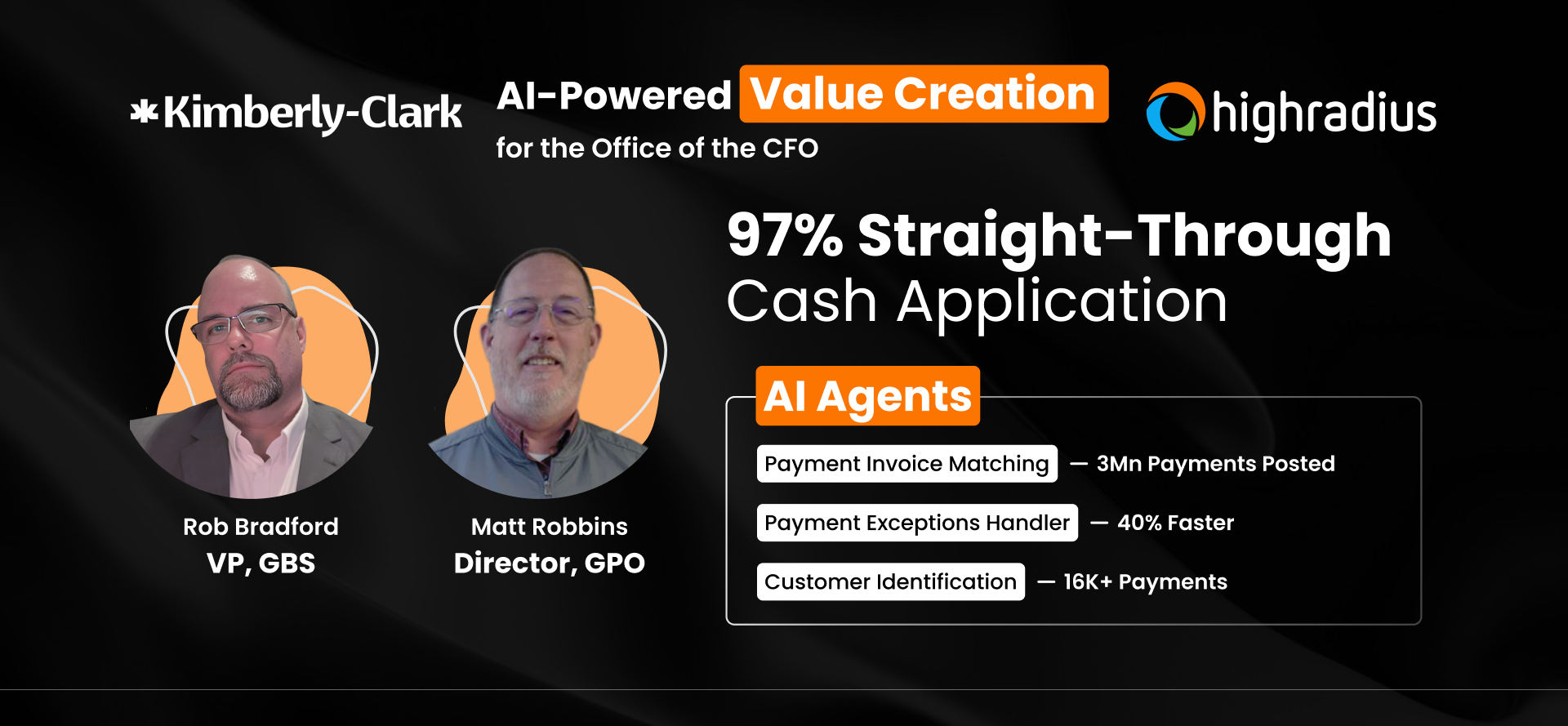 Rob Bradford (VP, GBS) & Matt Robbins (Director, GPO) at Kimberly-Clark achieved 97% STP using HighRadius AI Agents for the CFO office