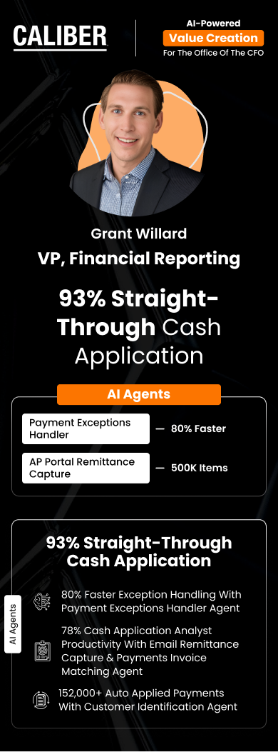 Grant Willard, VP, Financial Reporting, Caliber, achieved 93% straight-through cash application auto-posting 210K+ invoices Value Creation